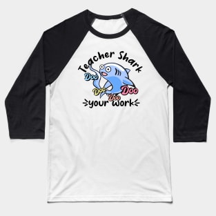 Teacher shark doo doo doo doo your work Baseball T-Shirt